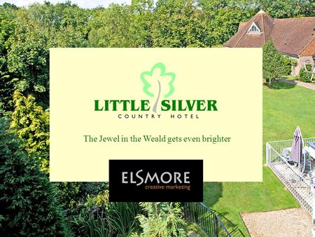 The Jewel in the Weald gets even brighter. 2 Elsmore Creative Marketing 01580 715518 The problem.