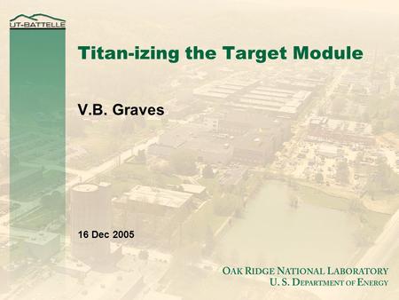 Titan-izing the Target Module V.B. Graves 16 Dec 2005.