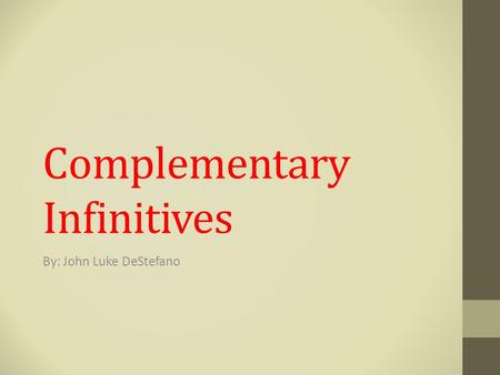 Complementary Infinitives By: John Luke DeStefano.