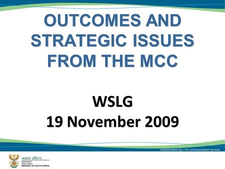 OUTCOMES AND STRATEGIC ISSUES FROM THE MCC WSLG 19 November 2009 1.