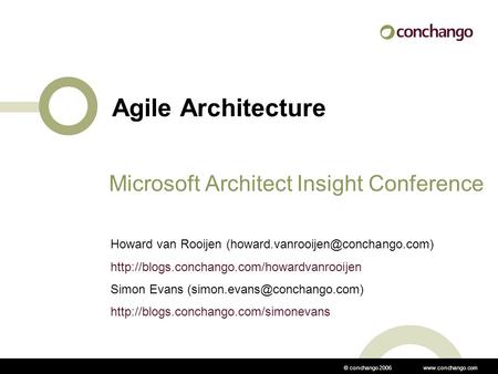 © conchango 2006  Agile Architecture Microsoft Architect Insight Conference Howard van Rooijen
