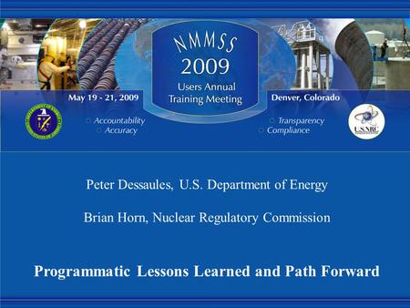 Peter Dessaules, U.S. Department of Energy Brian Horn, Nuclear Regulatory Commission Programmatic Lessons Learned and Path Forward.