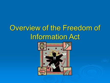 Overview of the Freedom of Information Act. Background  FOIA enacted in 1966--5 U.S.C. § 552—and amended several times (EFOIA in 1996)  Provides statutory.