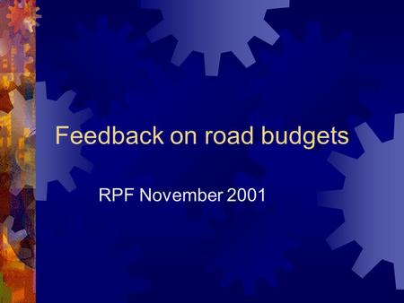 Feedback on road budgets RPF November 2001. Contents  Background  Process  Information requested  Information obtained  Issues  Current data  Road.