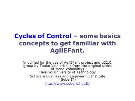 (modified for the use of AgilEFant project and LC2.0. group by Touko Vainio-Kaila from the original slides of Jarno Vähäniitty) Helsinki University of.