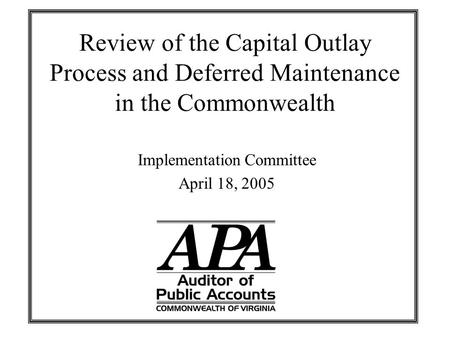 Review of the Capital Outlay Process and Deferred Maintenance in the Commonwealth Implementation Committee April 18, 2005.