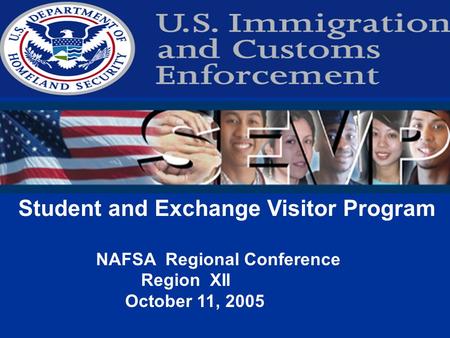 Student and Exchange Visitor Program NAFSA Regional Conference Region XII October 11, 2005.