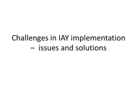 Challenges in IAY implementation – issues and solutions.