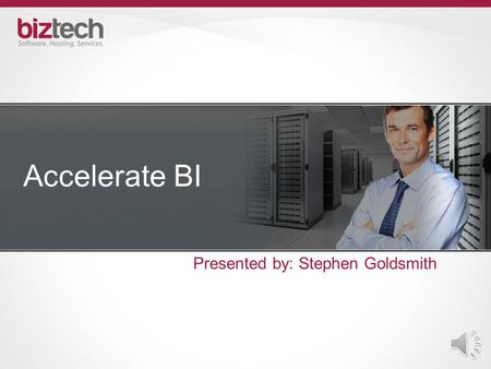 Accelerate BI Presented by: Stephen Goldsmith RapidApp BI Methodology  Agile Project Management, Quality Assurance, Knowledge Transfer  Plan Business.