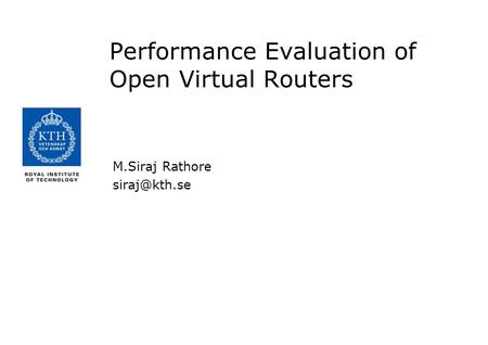 Performance Evaluation of Open Virtual Routers M.Siraj Rathore