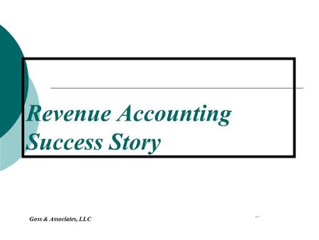 Goss & Associates, LLC Revenue Accounting Success Story.