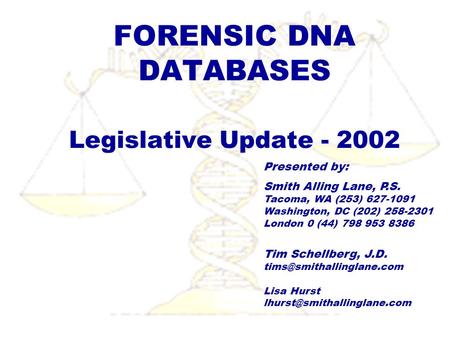 FORENSIC DNA DATABASES Legislative Update - 2002 Presented by: Smith Alling Lane, P.S. Tacoma, WA (253) 627-1091 Washington, DC (202) 258-2301 London 0.