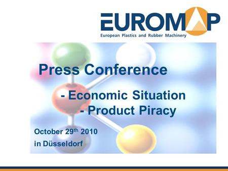 Press Conference - Economic Situation - Product Piracy October 29 th 2010 in Düsseldorf.
