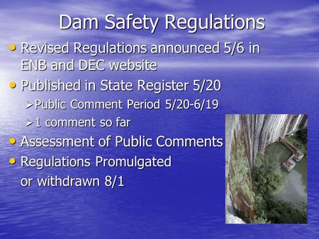 Dam Safety Regulations Revised Regulations announced 5/6 in ENB and DEC website Revised Regulations announced 5/6 in ENB and DEC website Published in State.