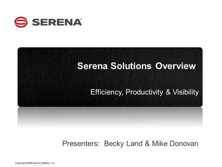 Copyright ©2008 Serena Software, Inc. Click to edit Master subtitle style CLICK TO EDIT MASTER OPTION 1 Serena Solutions Overview Efficiency, Productivity.
