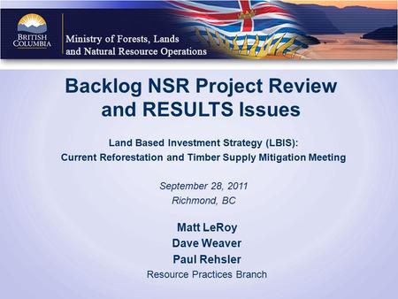 Backlog NSR Project Review and RESULTS Issues Land Based Investment Strategy (LBIS): Current Reforestation and Timber Supply Mitigation Meeting September.