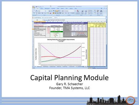 Capital Planning Module Gary R. Schaecher Founder, TMA Systems, LLC.