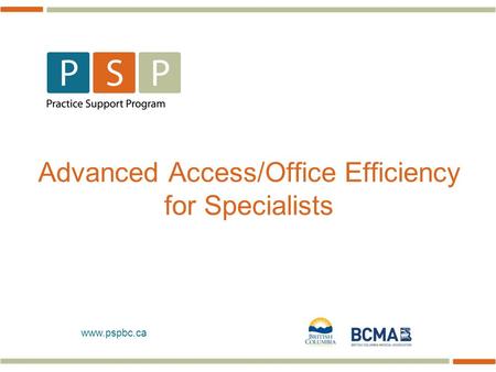 Www.pspbc.ca Advanced Access/Office Efficiency for Specialists.