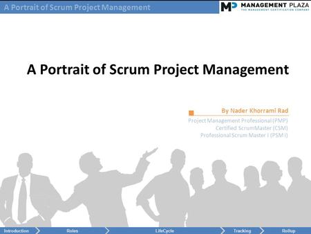 A Portrait of Scrum Project Management By Nader Khorrami Rad Project Management Professional (PMP) Certified ScrumMaster (CSM) Professional Scrum Master.