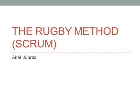 The Rugby Method (SCRUM)