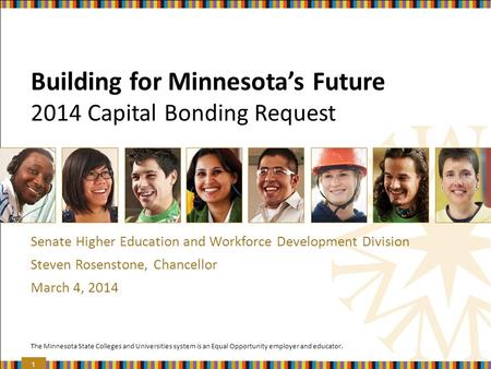 The Minnesota State Colleges and Universities system is an Equal Opportunity employer and educator. Building for Minnesota’s Future 2014 Capital Bonding.