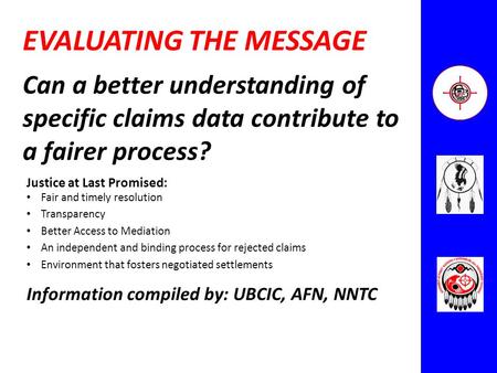 Can a better understanding of specific claims data contribute to a fairer process? EVALUATING THE MESSAGE Justice at Last Promised: Fair and timely resolution.