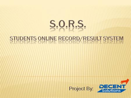  Aims/Objectives: To computerize  1)Students’ Registration process.  2)Result Declaration process.  3)Students’ Financial Record system.  For Users.