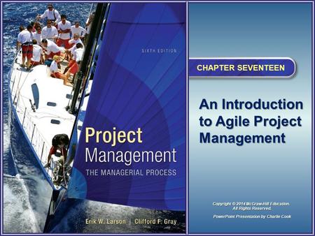 An Introduction to Agile Project Management CHAPTER SEVENTEEN PowerPoint Presentation by Charlie Cook Copyright © 2014 McGraw-Hill Education. All Rights.