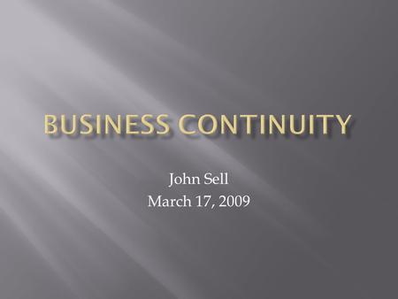John Sell March 17, 2009. Disaster Recovery Emergency Management Incident Control including all Press Releases Communication to all employees Temporary.