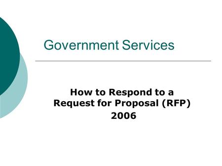 Government Services How to Respond to a Request for Proposal (RFP) 2006.
