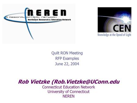Rob Vietzke Connecticut Education Network University of Connecticut NEREN Quilt RON Meeting RFP Examples June 22, 2004.