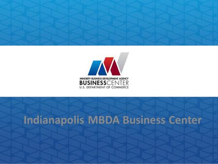 Indianapolis MBDA Business Center. Funded by: United States Department of Commerce Minority Business Development Agency (MBDA) Operated by: Indiana Minority.