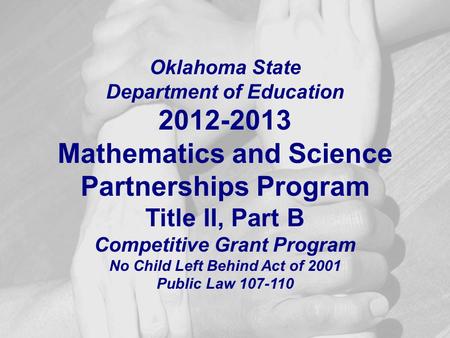 Oklahoma State Department of Education 2012-2013 Mathematics and Science Partnerships Program Title II, Part B Competitive Grant Program No Child Left.