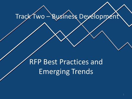 RFP Best Practices and Emerging Trends Track Two – Business Development 1.