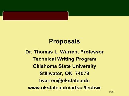 1/28 Proposals Dr. Thomas L. Warren, Professor Technical Writing Program Oklahoma State University Stillwater, OK 74078