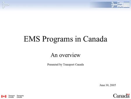 EMS Programs in Canada An overview Presented by Transport Canada June 30, 2005.