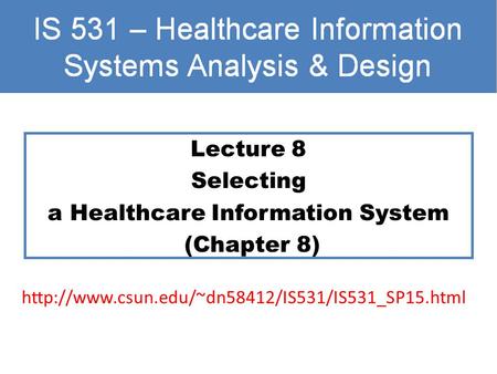 Lecture 8 Selecting a Healthcare Information System (Chapter 8)