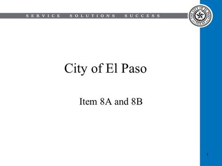 City of El Paso Item 8A and 8B 1. 8A: Discussion and action on a Resolution that the Purchasing Manager is authorized to notify Currey Adkins, LP, of.