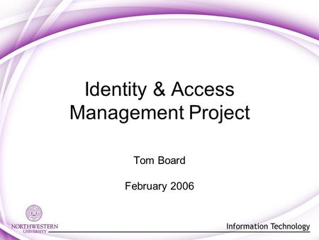 Identity & Access Management Project Tom Board February 2006.