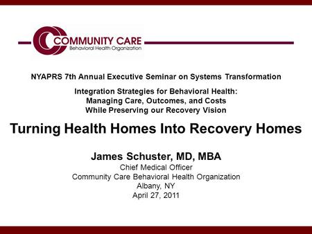 1 NYAPRS 7th Annual Executive Seminar on Systems Transformation Integration Strategies for Behavioral Health: Managing Care, Outcomes, and Costs While.