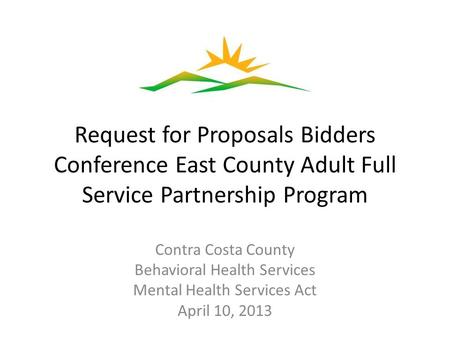 Request for Proposals Bidders Conference East County Adult Full Service Partnership Program Contra Costa County Behavioral Health Services Mental Health.