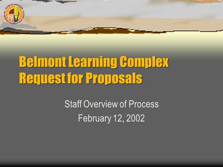 Belmont Learning Complex Request for Proposals Staff Overview of Process February 12, 2002.