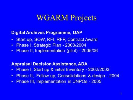 1 WGARM Projects Digital Archives Programme, DAP Start up, SOW, RFI, RFP, Contract Award Phase I, Strategic Plan - 2003/2004 Phase II, Implementation (pilot)