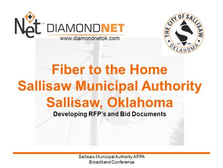 Sallisaw Municipal Authority APPA Broadband Conference Fiber to the Home Sallisaw Municipal Authority Sallisaw, Oklahoma Developing RFP’s and Bid Documents.