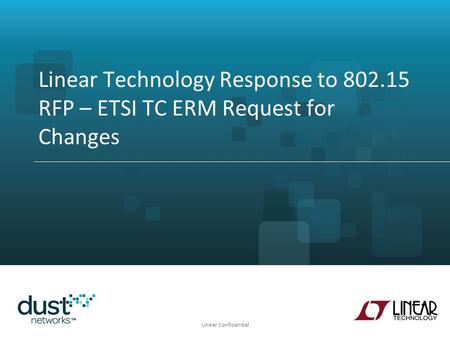 Linear Confidential Linear Technology Response to 802.15 RFP – ETSI TC ERM Request for Changes.