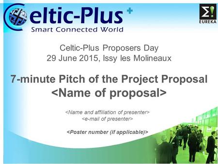 1 Celtic-Plus Proposers Day 29 June 2015, Issy les Molineaux 7-minute Pitch of the Project Proposal.