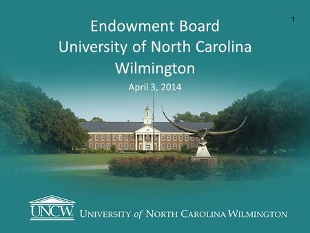 Endowment Board University of North Carolina Wilmington April 3, 2014 1.