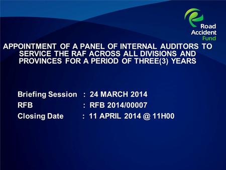 APPOINTMENT OF A PANEL OF INTERNAL AUDITORS TO SERVICE THE RAF ACROSS ALL DIVISIONS AND PROVINCES FOR A PERIOD OF THREE(3) YEARS Briefing Session : 24.