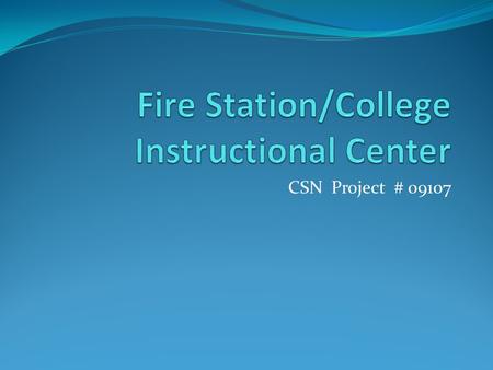 CSN Project # 09107. RFQ 180 and RFQ 181 Fire Station/College Instructional Center Scope of Work 14,000 SF structure on West Charleston Campus to house.