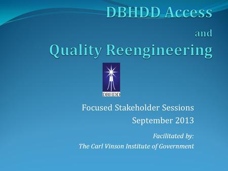 Focused Stakeholder Sessions September 2013 Facilitated by: The Carl Vinson Institute of Government.